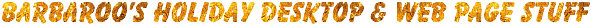 Barbaroo's Holiday Desktop + Web Page Stuff